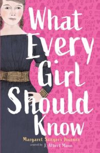 What Every Girl Should Know: Margaret Sanger's Journey by J. Albert Mann