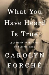 What You Have Heard Is True by Carolyn Forche