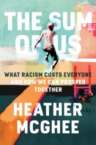 The Sum of Us: What Racism Costs Everyone and How We Can Prosper Together by Heather McGhee