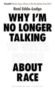 Why I'm No Longer Talking To White People About Race by Reni Eddo-Lodge