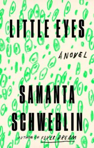 Little Eyes by Samantha Schweblin