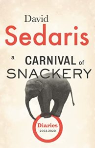 A Carnival of Snackery: Diaries (2003 - 2020) by David Sedaris