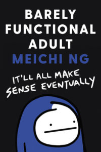 Barely Functioning Adult: It'll All Make Sense Eventually by Meichi Ng