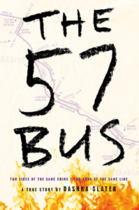 The 57 Bus: Two Sides of the Same Crime/Two Ends of the Same Line by Dashka Slater