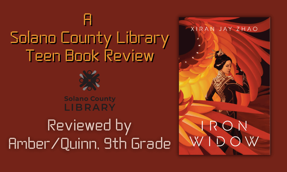 Iron Widow by Xiran Jay Zhao, reviewed by Solano County teen Amber/Quinn