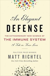 An Elegant Defense: The Extraordinary New Science of The Immune System by Matt Richtel
