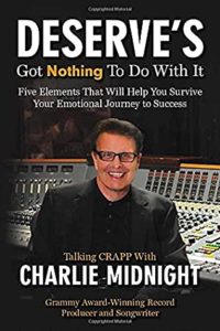 Deserve's Got Nothing To Do With It: Five Elements That Will Help You Survive Your Emotional Journey to Success by Charlie Midnight