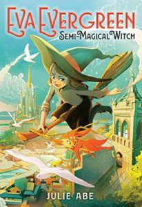 Eva Evergreen: Semi-Magical Witch by Julie Abe