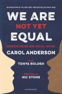 We Are Not Yet Equal: Understanding Our Racial Divide by Carol Anderson with Tonya Bolden