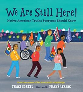 We Are Still Here! Native American Truths Everyone Should Know by Traci Sorell