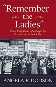 Remember the Ladies: Celebrating Those Who Fought for Freedom at the Ballot Box by Angela P. Dodson