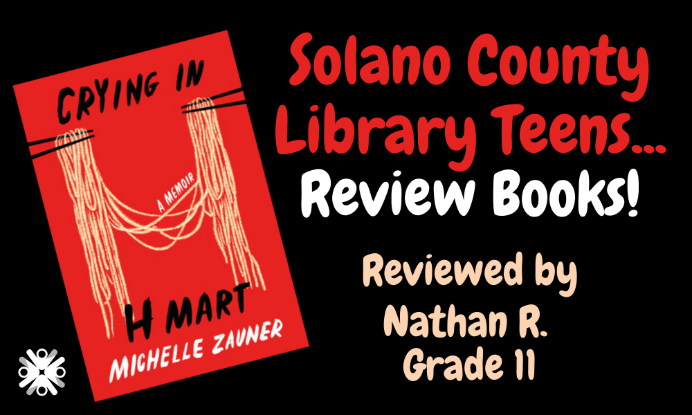 Solano County Teen, Nathan, reviews "Crying in H Mart"!