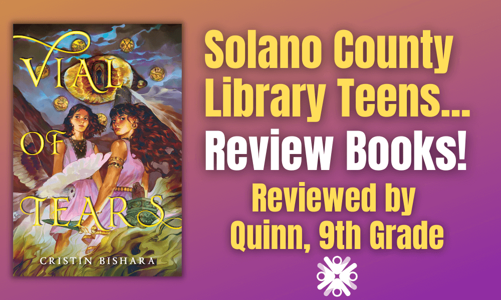 Solano County Library teen, Quinn, reviews "Vial of Tears"!