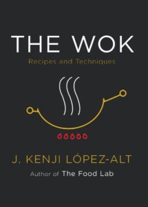 The Wok: Recipes and Techniques by J. Kenji Lopez-Alt