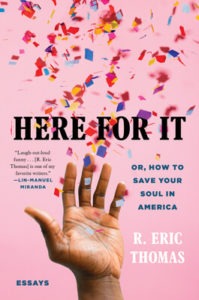Here For It: Or, How to Save Your Soul in America by R. Eric Thomas