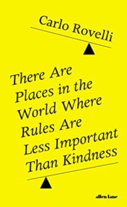 There are Places in the World Where Rules are Less Important than Kindness by Carlo Rovelli