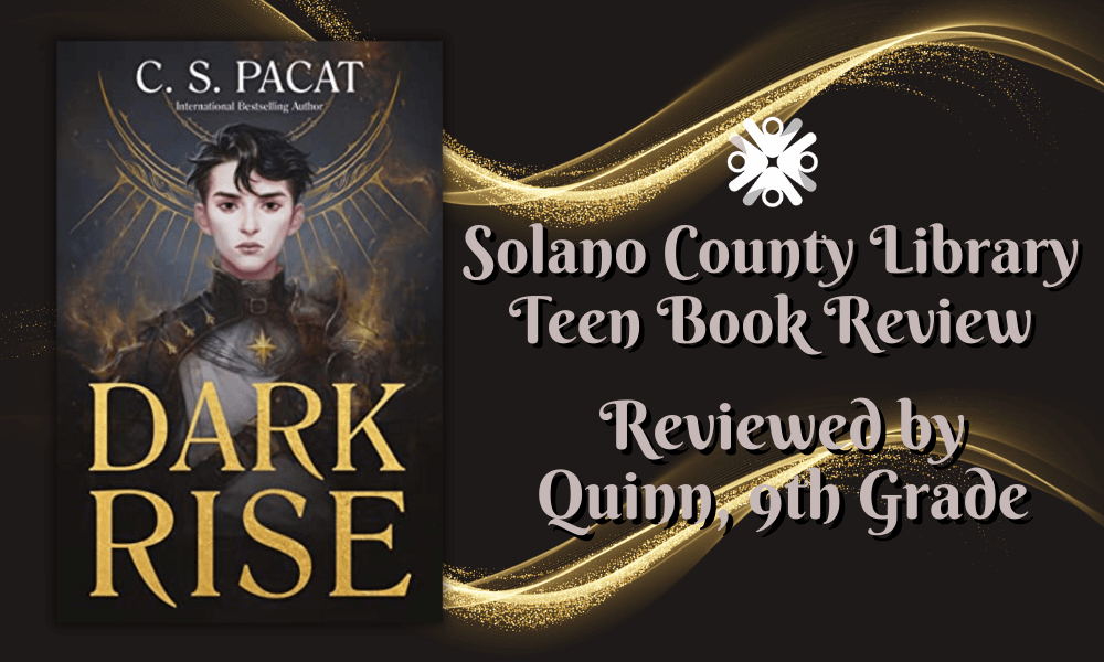 "Dark Rise" by C.S. Pacat, Solano County Library Teen Book Review (Reviewed by 9th Grade Quinn)