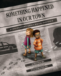 Something Happened in Our Town: A Child's Story About Racial Injustice by Marianne Celano, Marietta Collins, and Ann Hazzard