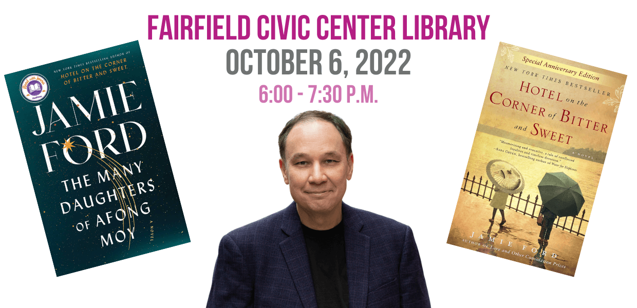Author visit and book signing with Jamie Ford on October 6, 2022 at 6 pm at the Fairfield Civic Center Library.