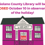 Solano County Library Will Be Closed Monday, October 10 In Observance Of The Holiday. We Will Re-open On Tuesday, October 11.