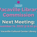 The Next Vacaville Library Commission Meeting Will Take Place On November 14, 2022 At 6:30 Pm. It Will Be Held At The Vacaville Cultural Center Library.