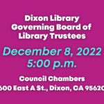Dixon Library Governing Board Of Library Trustees Next Meeting Will Take Place On December 8, 2022. It Will Be Held At The Dixon Council Chambers (600 East A St, Dixon CA, 95620) At 5 Pm.